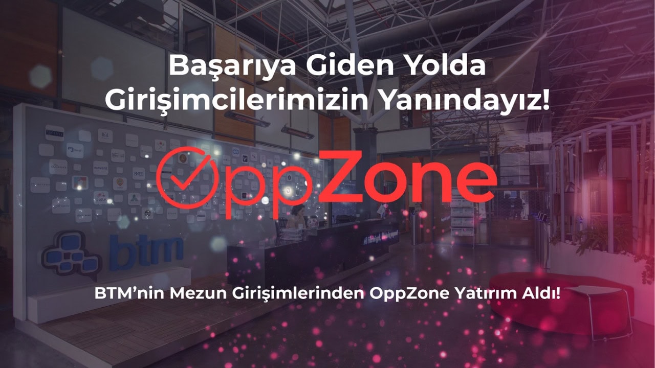 BTM’nin Mezun Girişimlerinden OppZone Yatırım Aldı!